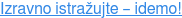 Izravno istražujte – idemo!
