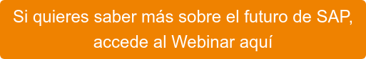 Si quieres saber más sobre el futuro de SAP, accede al Webinar aquí