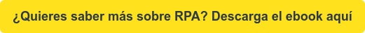 ¿Quieres saber más sobre RPA? Descarga el ebook aquí