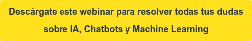 Descárgate este webinar para resolver todas tus dudas sobre IA, Chatbots y  Machine Learning