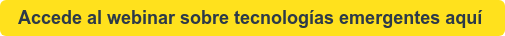 Accede al webinar sobre tecnologías emergentes aquí 