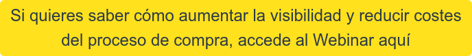 Si quieres saber cómo aumentar la visibilidad y reducir costes  del proceso de compra, accede al Webinar aquí