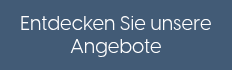 <p style="font-size: 20px;">Entdecken Sie unsere Angebote</p>