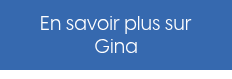 <p style="font-size: 20px;">En savoir plus sur Gina</p>
