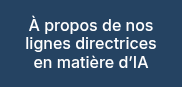 <p>À propos de nos lignes directrices en matière d’IA</p>