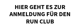 HIER GEHT ES ZUR ANMELDUNG FÜR DEN RUN CLUB