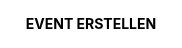 EVENT ERSTELLEN