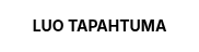 LUO TAPAHTUMA