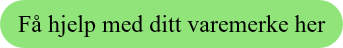 Få hjelp med ditt varemerke her