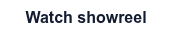 <span style="font-family: Arial, Helvetica, sans-serif;">Watch showreel</span>