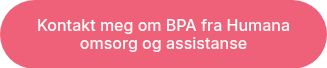 Kontakt meg om BPA fra Humana omsorg og assistanse