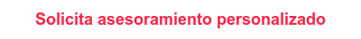 Solicita asesoramiento personalizado