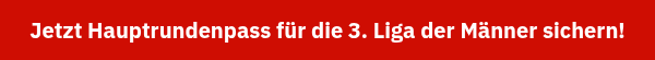 Jetzt Hauptrundenpass für die 3. Liga der Männer sichern! 