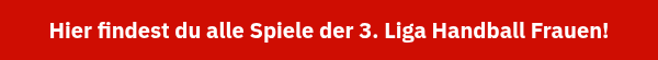 Hier findest du alle Spiele der 3. Liga Handball Frauen! 