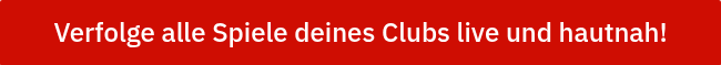 Verfolge alle Spiele deines Clubs live und hautnah!