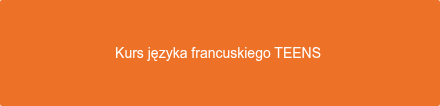 Kurs języka francuskiego TEENS 