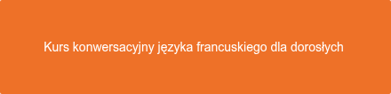 Kurs konwersacyjny języka francuskiego dla dorosłych 