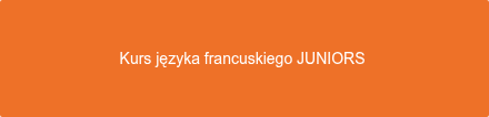 Kurs języka francuskiego JUNIORS 