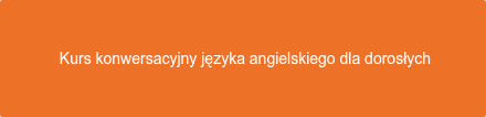  Kurs konwersacyjny języka angielskiego dla dorosłych