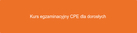Kurs egzaminacyjny CPE dla dorosłych 