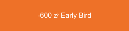 -600 zł Early Bird 