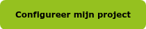 <span style="font-family: Verdana, Geneva, sans-serif;"><strong>Configureer mijn project</strong></span>