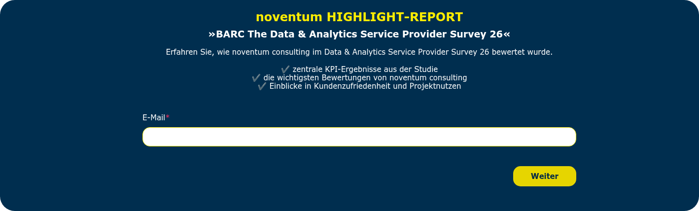 noventum HIGHLIGHT-REPORT »BARC The Data & Analytics Service Provider Survey 26« Erfahren Sie, wie noventum consulting im Data & Analytics Service Provider Survey 26 bewertet wurde. &nbsp; ✔ zentrale KPI-Ergebnisse aus der Studie ✔ die wichtigsten Bewertungen von noventum consulting ✔ Einblicke in Kundenzufriedenheit und Projektnutzen &nbsp;