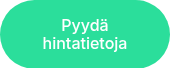 Pyydä hintatietoja