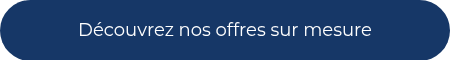 Découvrez nos offres sur mesure