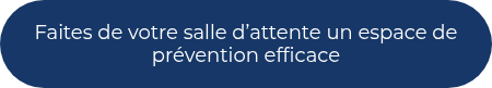Faites de votre salle d’attente un espace de prévention efficace