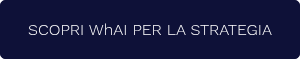 SCOPRI WhAI PER LA STRATEGIA