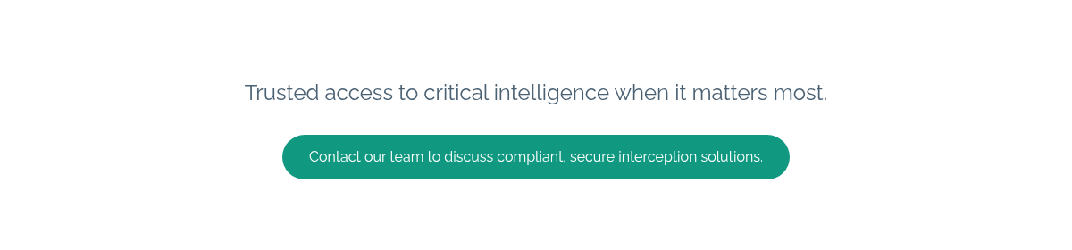 Trusted access to critical intelligence - when it matters most.