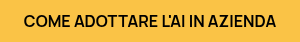 COME ADOTTARE L'AI IN AZIENDA