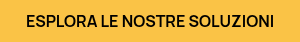 ESPLORA LE NOSTRE SOLUZIONI