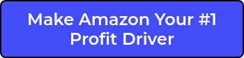 Make Amazon Your #1 Profit Driver