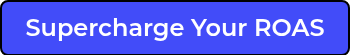 Supercharge Your ROAS