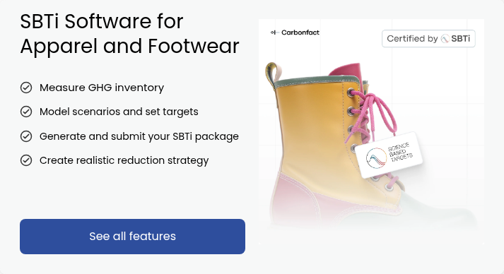 SBTi Software for Apparel and Footwear     Measure GHG inventory   Model scenarios and set targets Generate and submit your SBTi package   Create realistic reduction strategy  