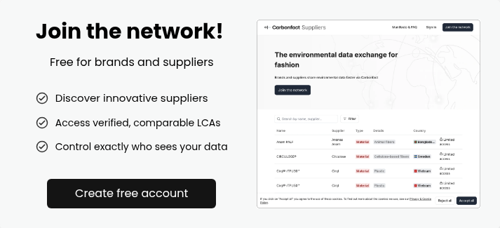 Join the network! &nbsp; Free for brands and suppliers &nbsp; &nbsp; Discover innovative suppliers Access verified, comparable LCAs Control exactly who sees your data &nbsp;