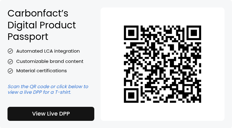 Carbonfact’s Digital Product Passport Automated LCA integration &nbsp; Customizable brand content &nbsp; Material certifications &nbsp; &nbsp; Scan the QR code or click below to view a live DPP for a T-shirt. &nbsp;