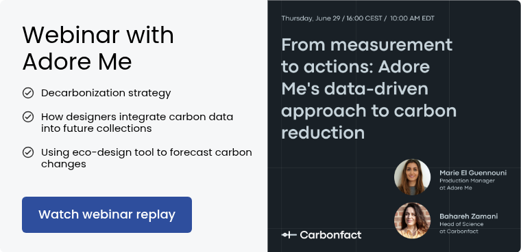 Webinar with Adore Me Decarbonization strategy &nbsp; How designers integrate carbon data into future collections &nbsp; Using eco-design tool to forecast carbon changes