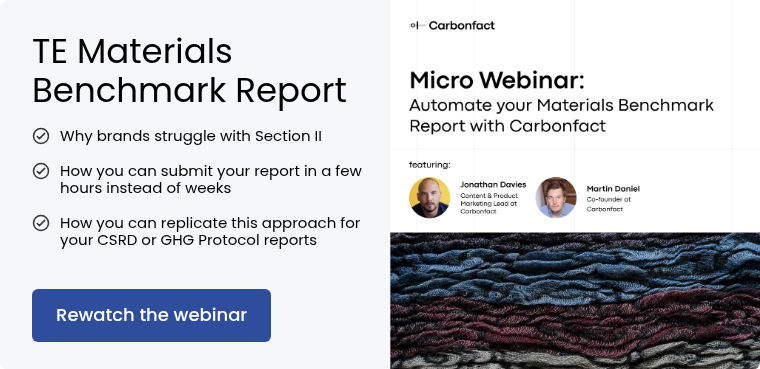 TE Materials Benchmark Report Why brands struggle with Section II &nbsp; How you can submit your report in a few hours instead of weeks &nbsp; How you can replicate this approach for your CSRD or GHG Protocol reports