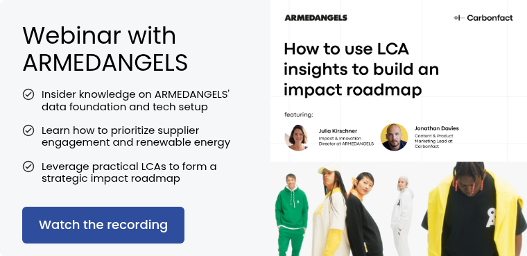 Webinar with ARMEDANGELS Insider knowledge on ARMEDANGELS' data foundation and tech setup &nbsp; Learn how to prioritize supplier engagement and renewable energy&nbsp; &nbsp; Leverage practical LCAs to form a strategic impact roadmap&nbsp;