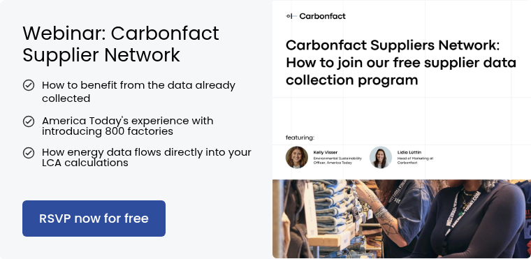 Webinar: Carbonfact Supplier Network How to benefit from the data already&nbsp; &nbsp; &nbsp; &nbsp; &nbsp; &nbsp; &nbsp; &nbsp;collected &nbsp; America Today's experience with introducing 800 factories &nbsp; How energy data flows directly into your LCA calculations &nbsp;