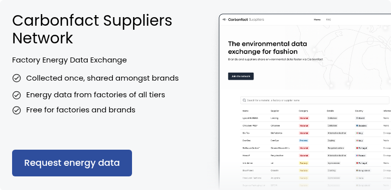 Carbonfact Suppliers Network &nbsp; Factory Energy Data Exchange Collected once, shared amongst brands &nbsp; Energy data from factories of all tiers &nbsp; Free for factories and brands &nbsp;