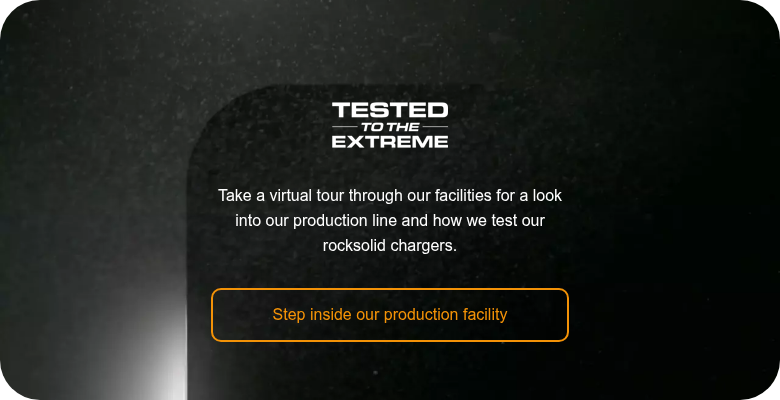 Take a virtual tour through our facilities for a look into our production line and how we test our rocksolid chargers.