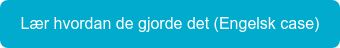 Lær hvordan de gjorde det (Engelsk case)