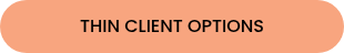 THIN CLIENT OPTIONS