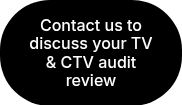 Contact us to discuss your TV &amp; CTV audit review