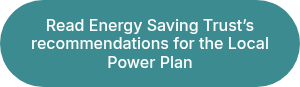 Read Energy Saving Trust's recommendations for the Local Power Plan
