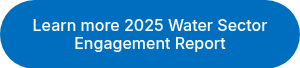 Learn more 2025 Water Sector Engagement Report